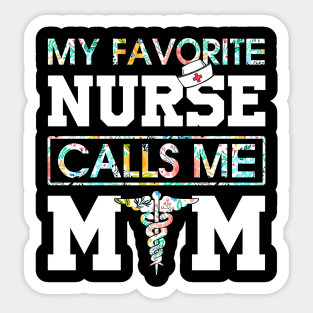 My Favorite Nurse Calls Me Mom Sticker